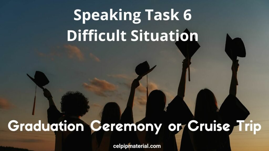 CELPIP speaking difficult situation Graduation Ceremony or Cruise Trip