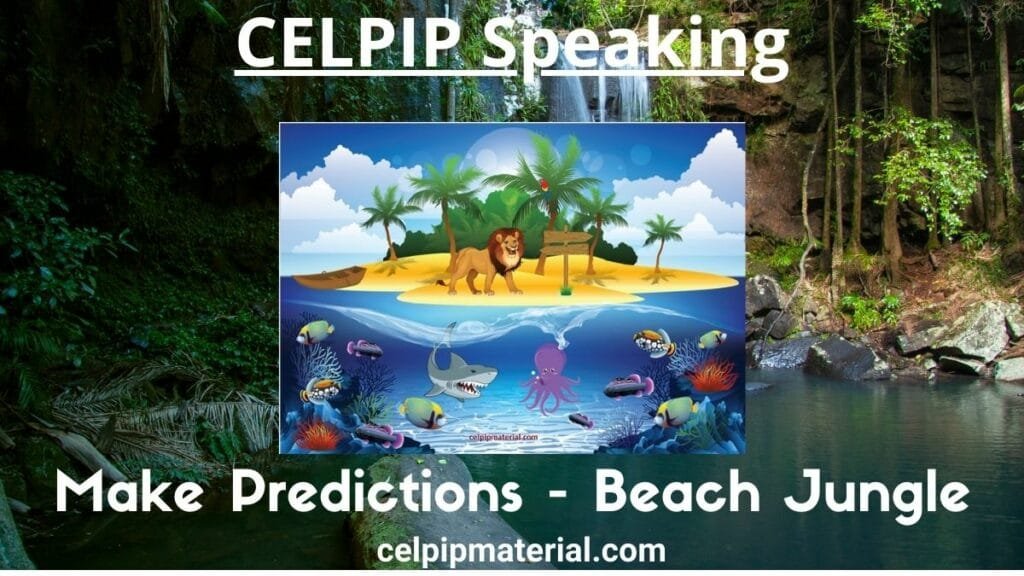 CELPIP speaking make predictions beach jungle
