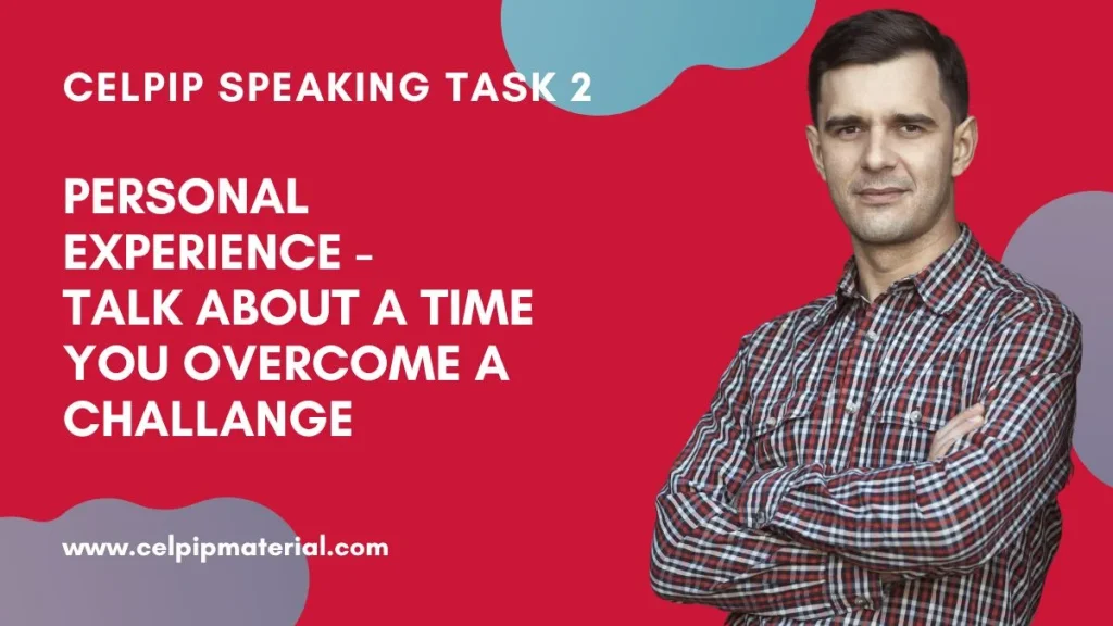 celpip speaking personal experience talk about a time you overcome a challange