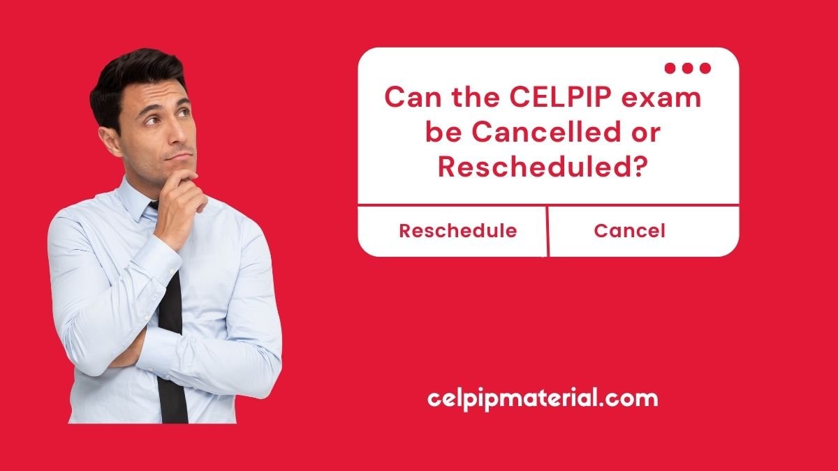 Can the CELPIP exam be Cancelled or Rescheduled