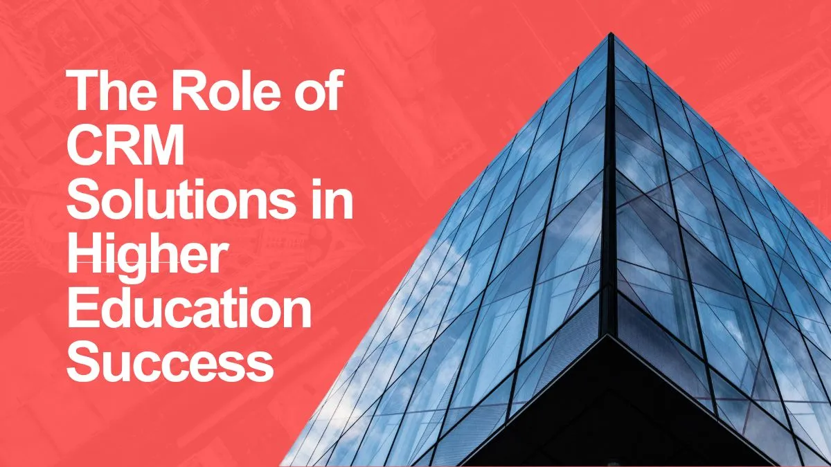 The Role of CRM Solutions in Higher Education Success 1 The Role of CRM Solutions in Higher Education Success